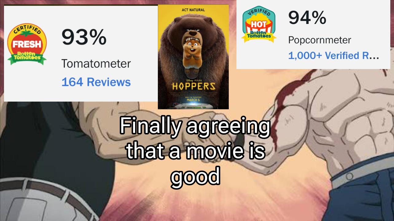 I wanna meet the critics responsible for finally agreeing with the audience.