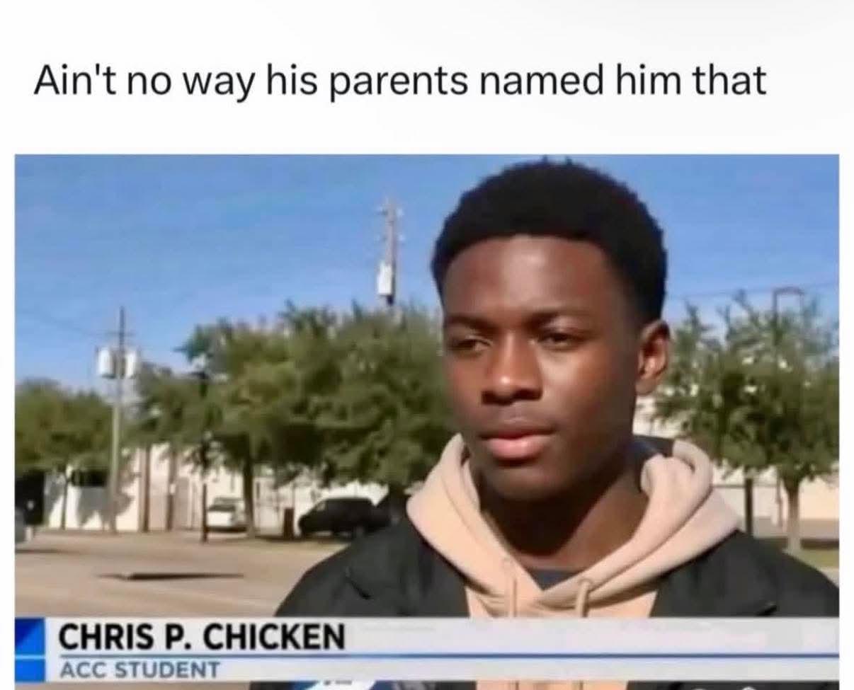Bet his mother was craving chicken when she's pregnant with him