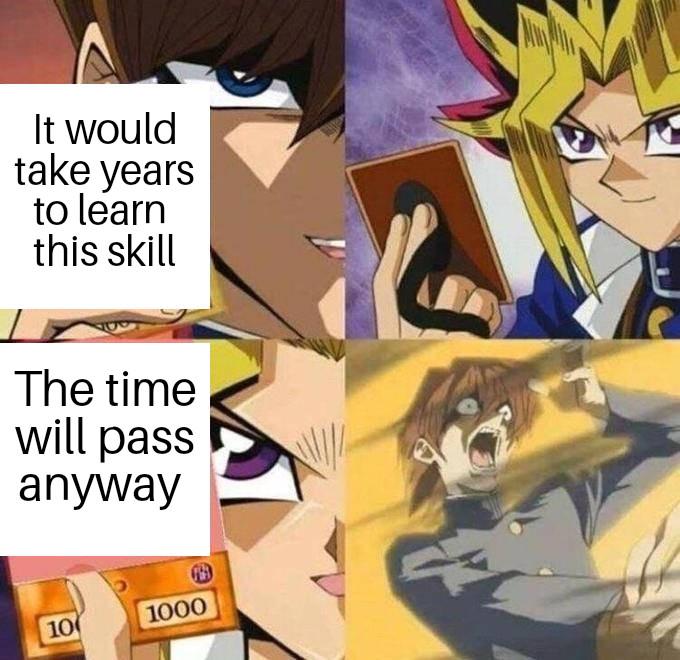 Go learn that language, pick up a craft
