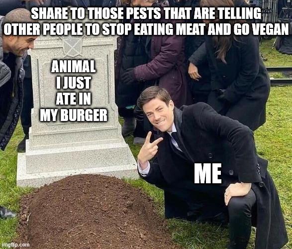 To be clear, i'm ok with vegans. This is for VEGANS who are trying to make everybody else vegan.