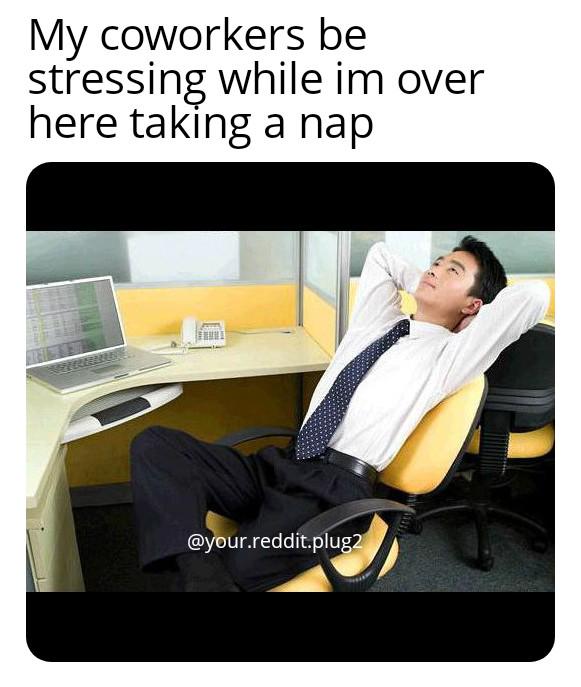 Just over here chilling, while they're stressing