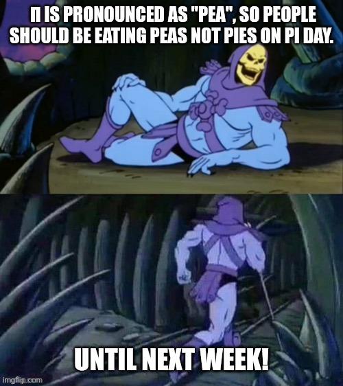 I want peas please, pies byes