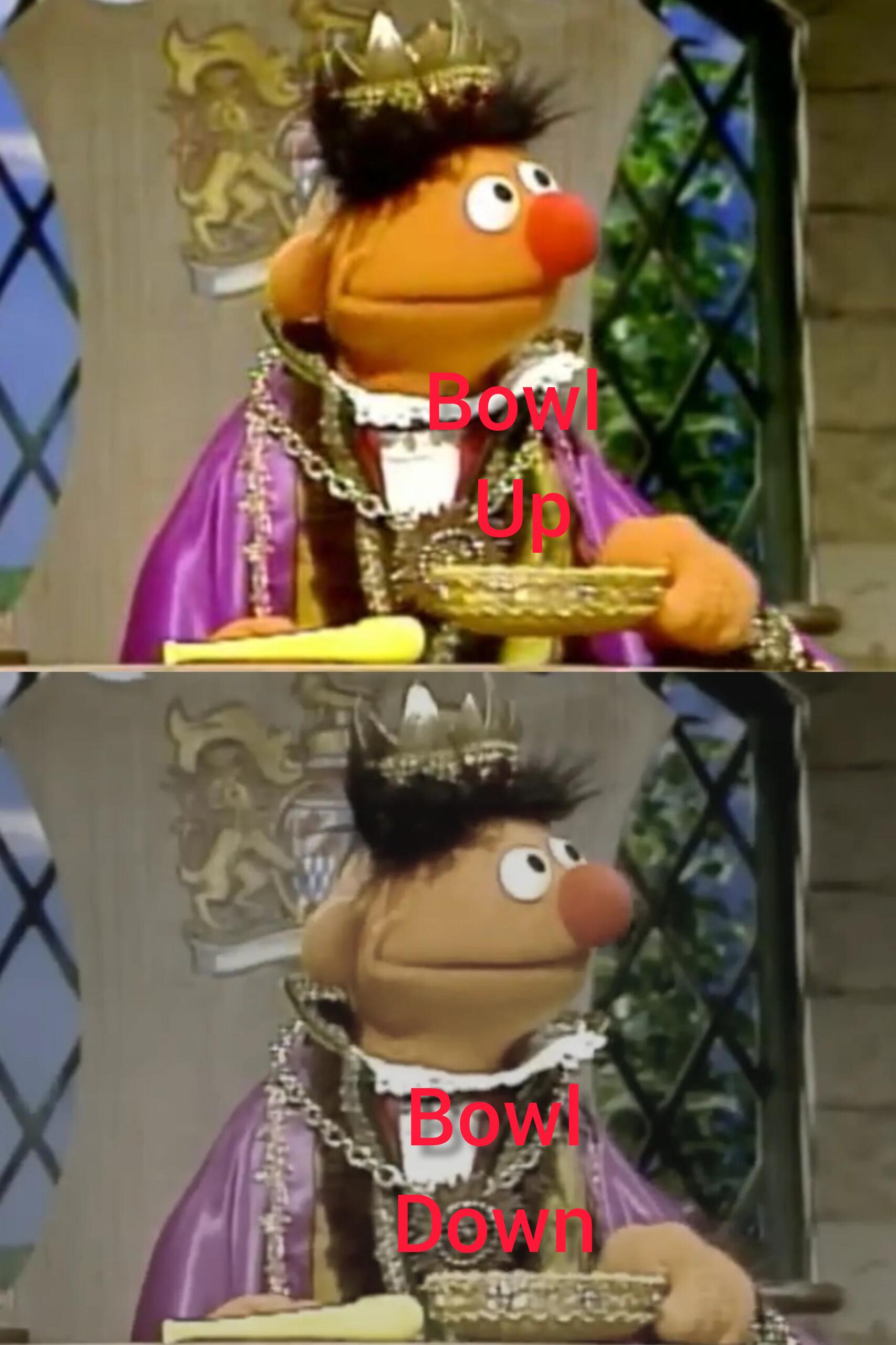 KING ERNIE DECLARES YOU CHOSE A BOWL! Down Bowl Gang!
